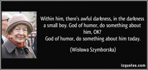 Within him, there's awful darkness, in the darkness a small boy. God ...