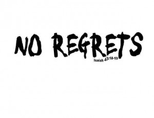obviously there s no such thing as no regrets in a life we may regret ...