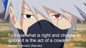 ... it is the act of a coward.Hatake Kakashi (Naruto)More Naruto Quotes