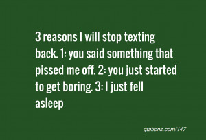 reasons I will stop texting back. 1: you said something that pissed ...
