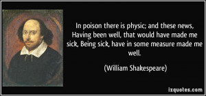... Being sick, have in some measure made me well. - William Shakespeare