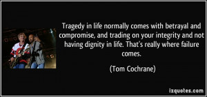 Tragedy in life normally comes with betrayal and compromise, and ...