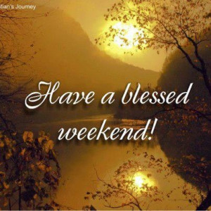 have a blessed weekend quotes Have a blessed weekend! www.stmarys ...