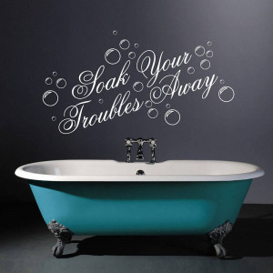 Soak Troubles Bathroom Quote Decal