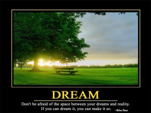 Dream Don't be afraid of the space between your dreams and reality. If ...