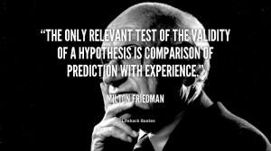 The only relevant test of the validity of a hypothesis is comparison ...