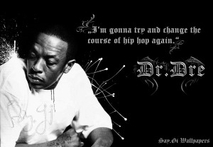 Dr.Dre Hip Hop quote Wallpaper by TheSayGi