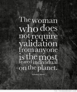 The woman who does not require validation from anyone is the most ...