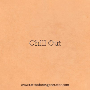 Tattoo Quote of the day: Chill Out
