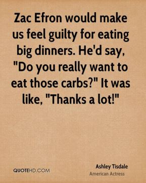 would make us feel guilty for eating big dinners. He'd say, 