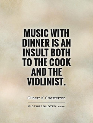 ... is an insult both to the cook and the violinist Picture Quote #1