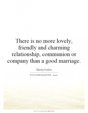 ... , communion or company than a good marriage. Picture Quote #1