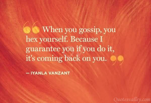 When You Gossip, You Hex Yourself. Because I Guarantee You If You Do ...