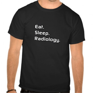 Eat. Sleep. Radiology. T-shirts