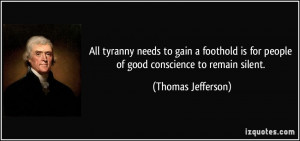 ... is for people of good conscience to remain silent. - Thomas Jefferson