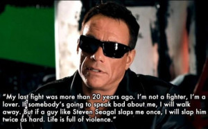 Jean Claude Van Damme is not only talented actor he is also wise man ...