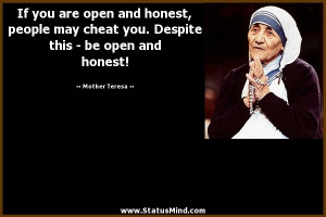 ... and honest, people may cheat you. Despite this – be open and honest