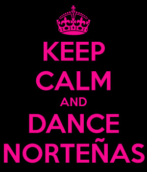 KEEP CALM AND DANCE NORTEÑAS