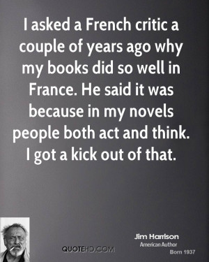 asked a French critic a couple of years ago why my books did so well ...