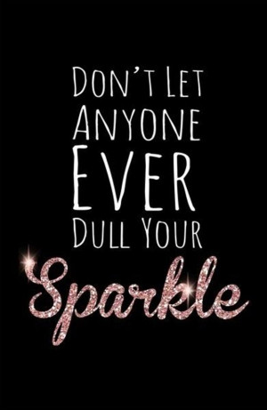 do not let anyone dull your sparkle, inspirational quotes