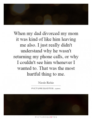 ... mom it was kind of like him leaving me... | Picture Quotes & Sayings