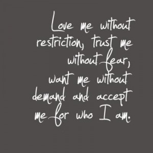 ... me without fear want me without demand and accept me for who i am