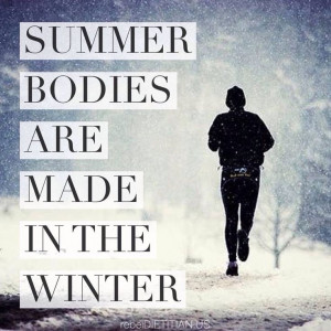 Fit Summer Bodies Are Made In The Winter. #Fitblr