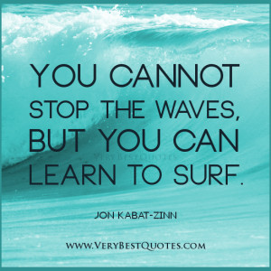 ... thinking quotes, You cannot stop the waves, but you can learn to surf