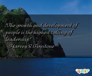 The growth and development of people is the highest calling of ...