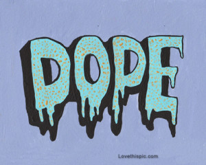 dope