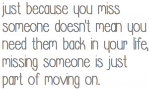 Just Because You Miss Someone Doesn’t Mean You Need Them Back In ...