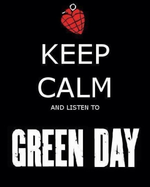 Keep calm and listen to green day