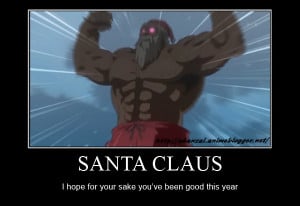 Santa Claus - I hope for your sake you've been good this year.