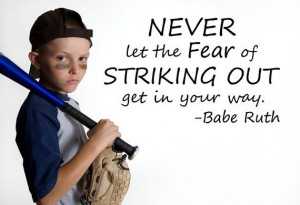 Baseball...Babe Ruth...Great quote! Goes so far beyound baseball. My ...