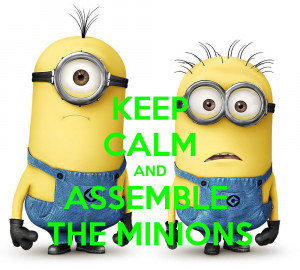 Keep Calm And Assemble The Minions by Hikari-The-Elite