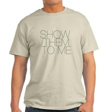 Show Them To Me Light T-Shirt for