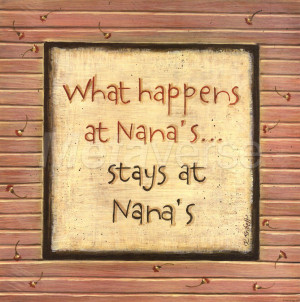 nana picture quotes | What Happens at Nana’s art work on My ...