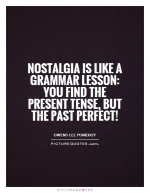 ... : you find the present tense, but the past perfect! Picture Quote #1