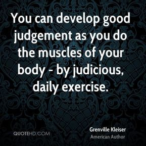 Grenville Kleiser - You can develop good judgement as you do the ...