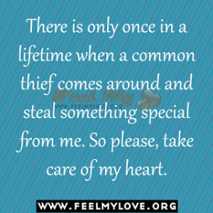 ... and steal something special from me. So please, take care of my heart
