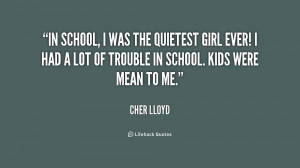 In school, I was the quietest girl ever! I had a lot of trouble in ...