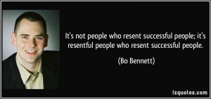 people who resent successful people; it's resentful people who resent ...