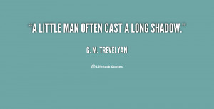 little man often cast a long shadow.”