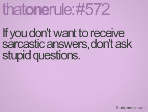 If you don't want to receive sarcastic answers, don't ask stupid ...