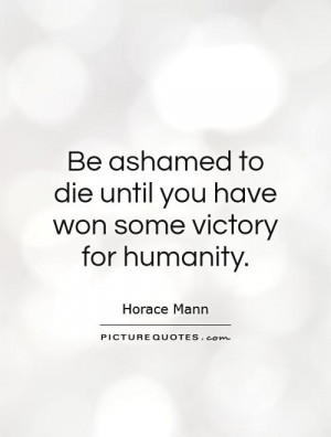 Humanity Quotes Victory Quotes Horace Mann Quotes