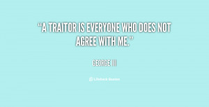 traitor is everyone who does not agree with me.”