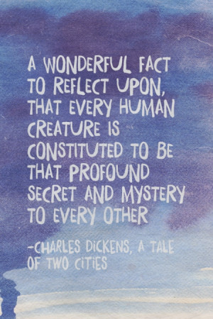 ... and mystery to every other - -Charles Dickens, A Tale of Two Cities