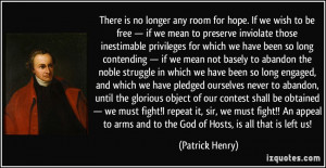 ... arms and to the God of Hosts, is all that is left us! - Patrick Henry