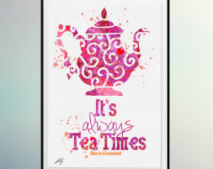 Its always Tea Time quote from the film Alice in Wonderland ...