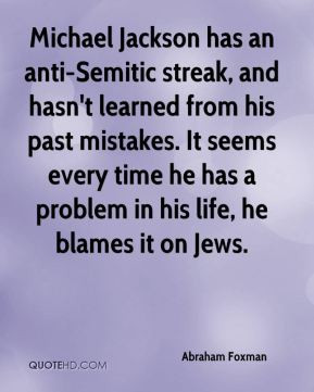 Abraham Foxman - Michael Jackson has an anti-Semitic streak, and hasn ...